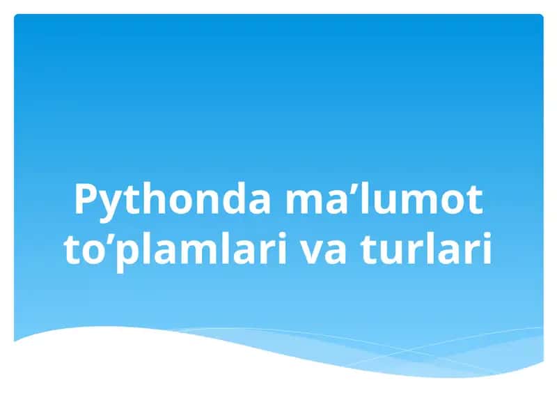 Pythonda ma’lumot to’plamlari va turlari