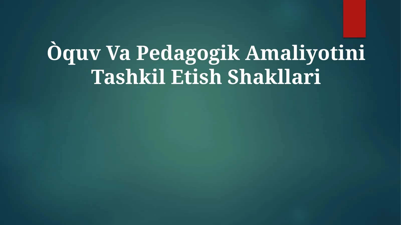 Ta'lim va Pedagogik Amaliyotini Tashkil Etish Shakllari