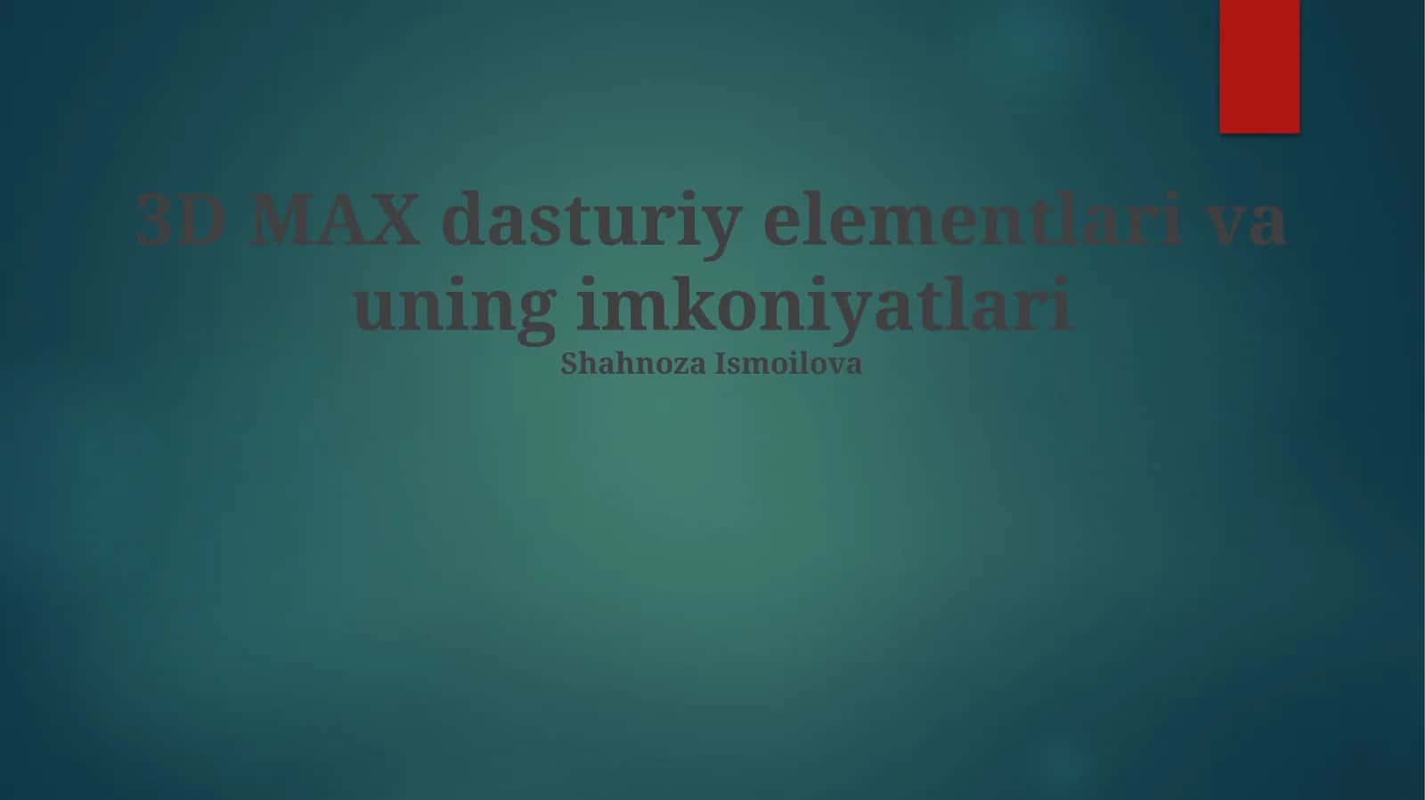 3D MAX dasturiy elementlari va uning imkoniyatlari