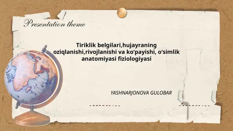 Tiriklik belgilari,hujayraning oziqlanishi,rivojlanishi va koʻpayishi, oʻsimlik anatomiyasi fiziologiyasi