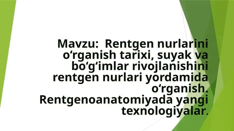 Rentgen nurlarini o‘rganish tarixi, suyak va bo‘g‘imlar rivojlanishini rentgen nurlari yordamida o‘r