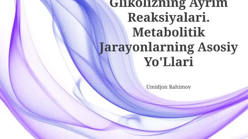 Glikolizning Ayrim Reaksiyalari. Metabolitik Jarayonlarning Asosiy Yo'Llari