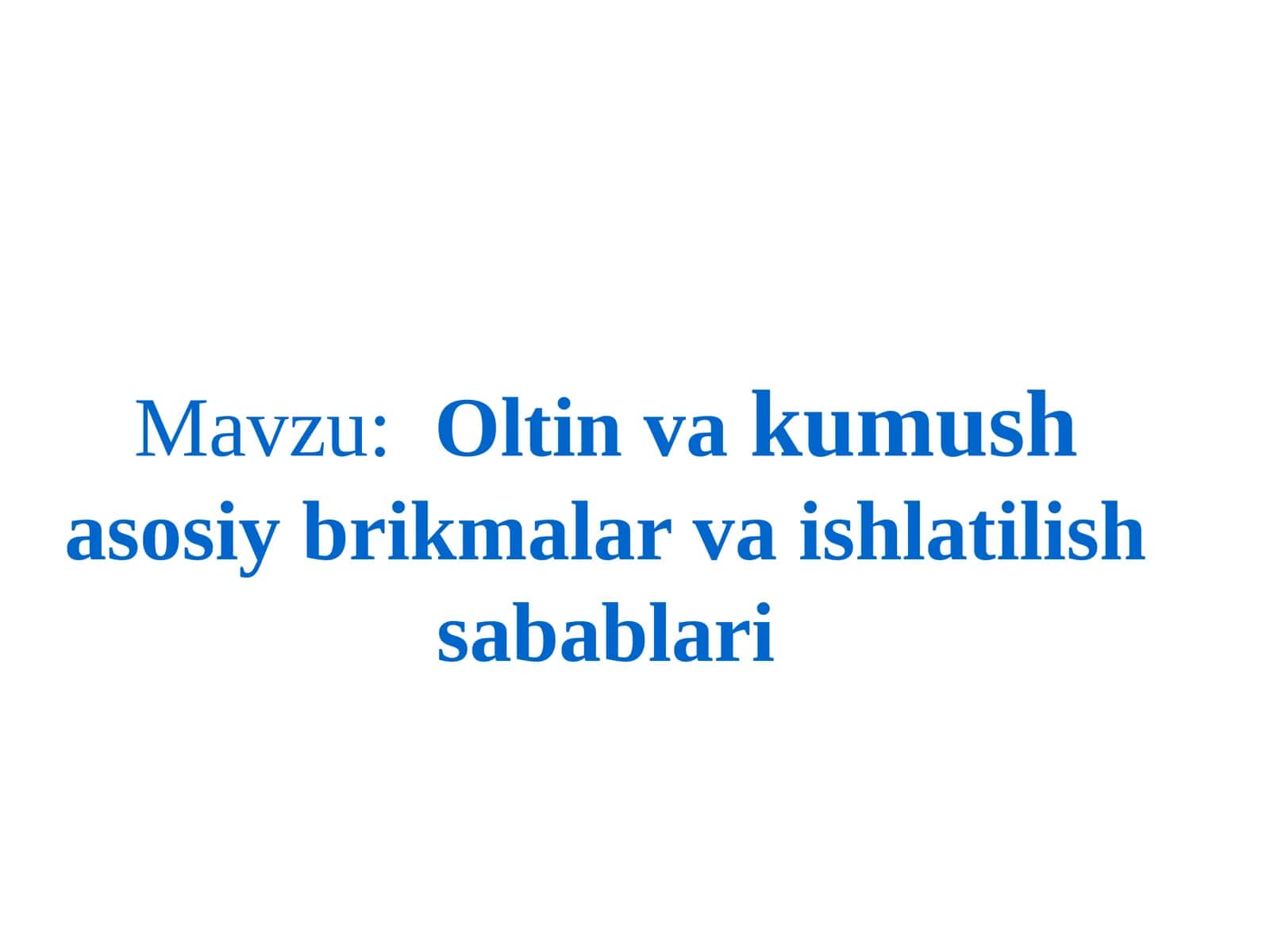 Oltin va kumush asosiy birikmalar va ishlatilish sabablari