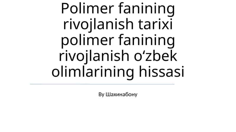 Polimer fanining rivojlanish tarixi polimer fanining rivojlanish oʻzbek olimlarining hissasi