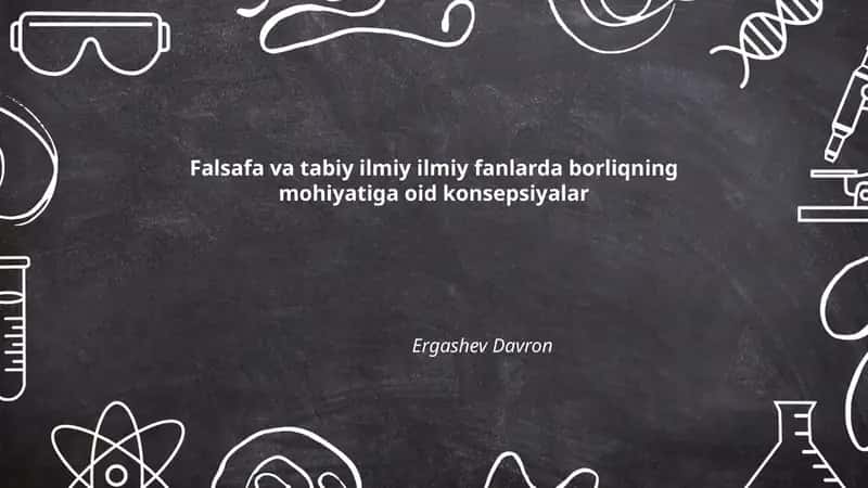 Falsafa va tabiy ilmiy ilmiy fanlarda borliqning mohiyatiga oid konsepsiyalar