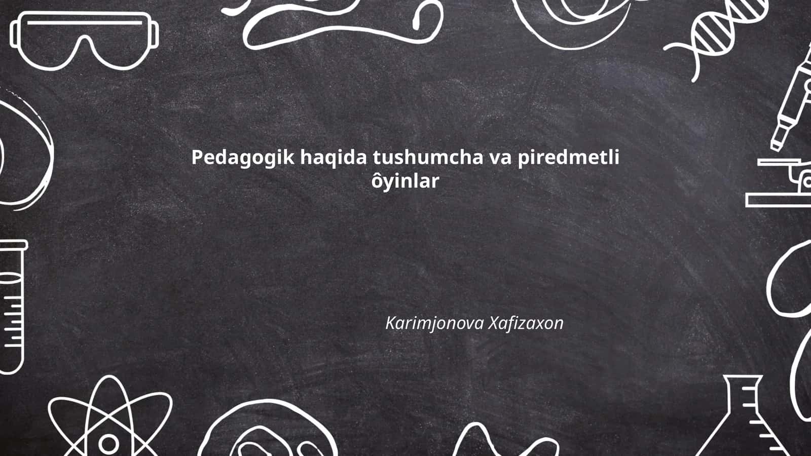 Pedagogik haqida tushumcha va piredmetli ôyinlar