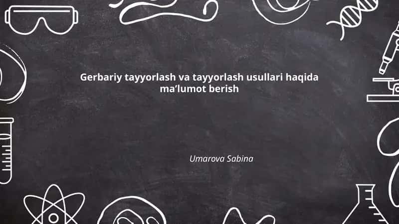 Gerbariy tayyorlash va tayyorlash usullari haqida maʼlumot berish