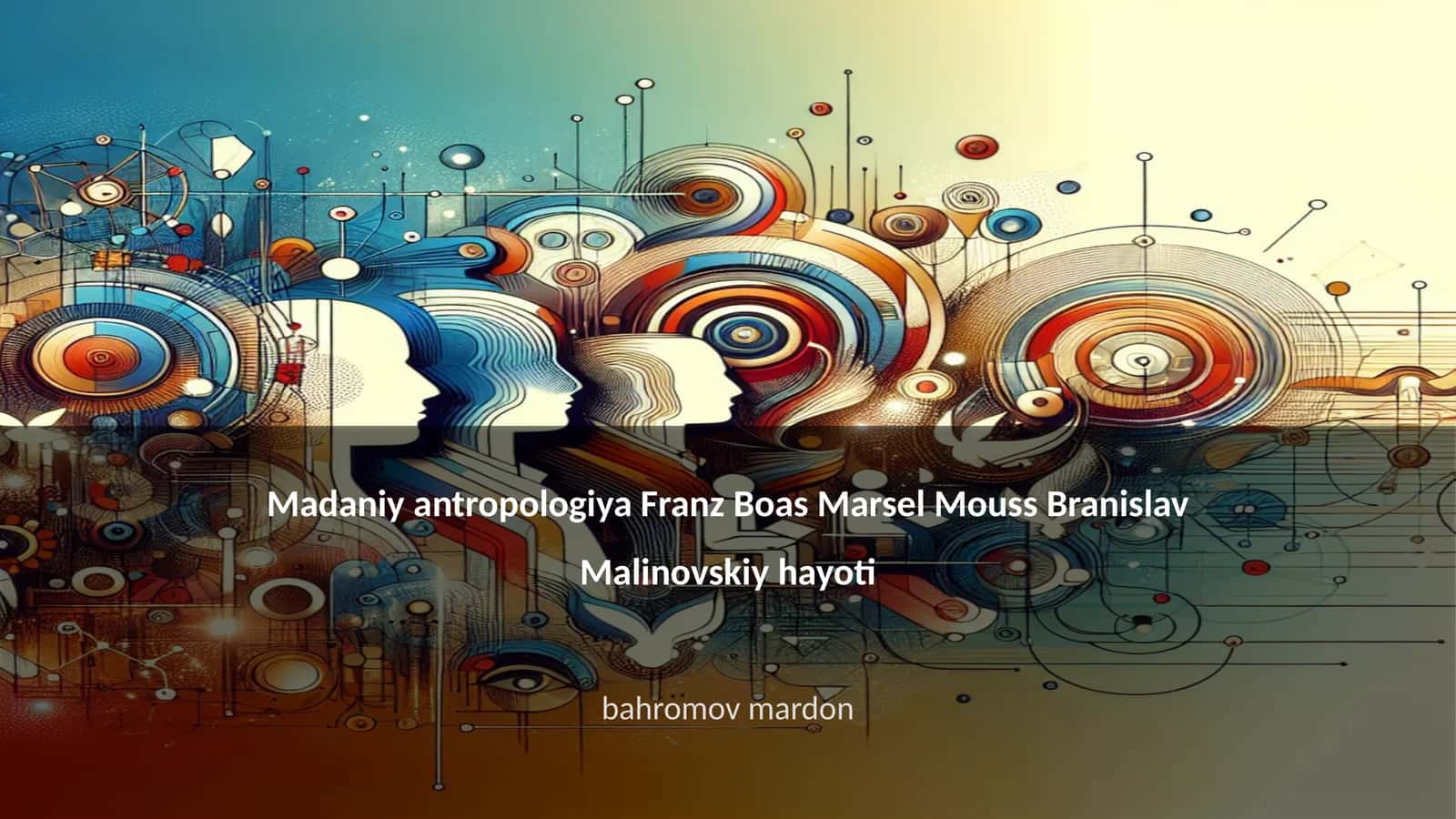Madaniy antropologiya Franz Boas Marsel Mouss Branislav Malinovskiy hayoti