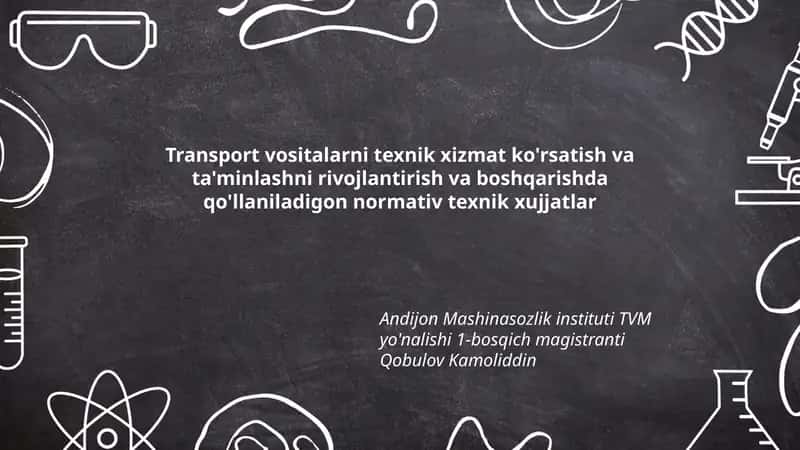 Transport vositalarni texnik xizmat ko'rsatish va ta'minlashni rivojlantirish va boshqarishda qo'llaniladigon normativ texnik xujjatlar