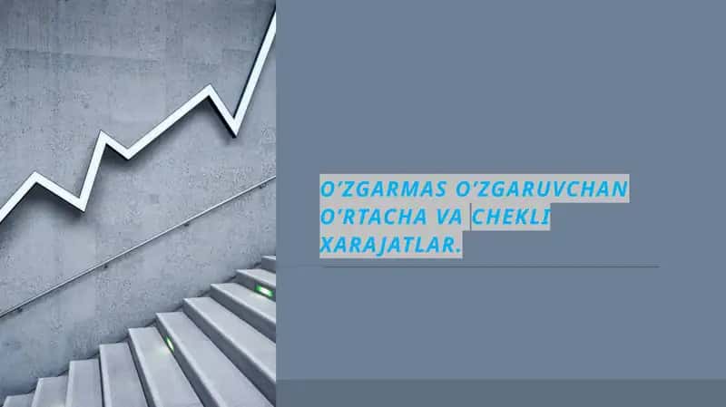 O’ZGARMAS O’ZGARUVCHAN O’RTACHA VA CHEKLI XARAJATLAR