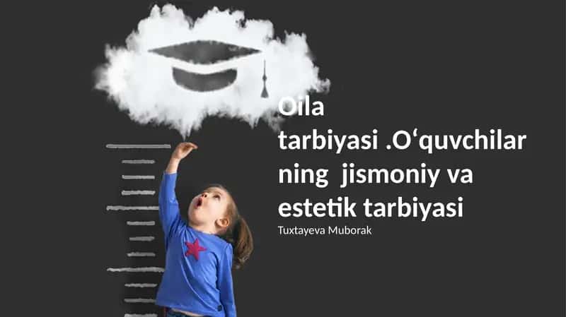 Oila tarbiyasi.Oʻquvchilarning jismoniy va estetik tarbiyasi