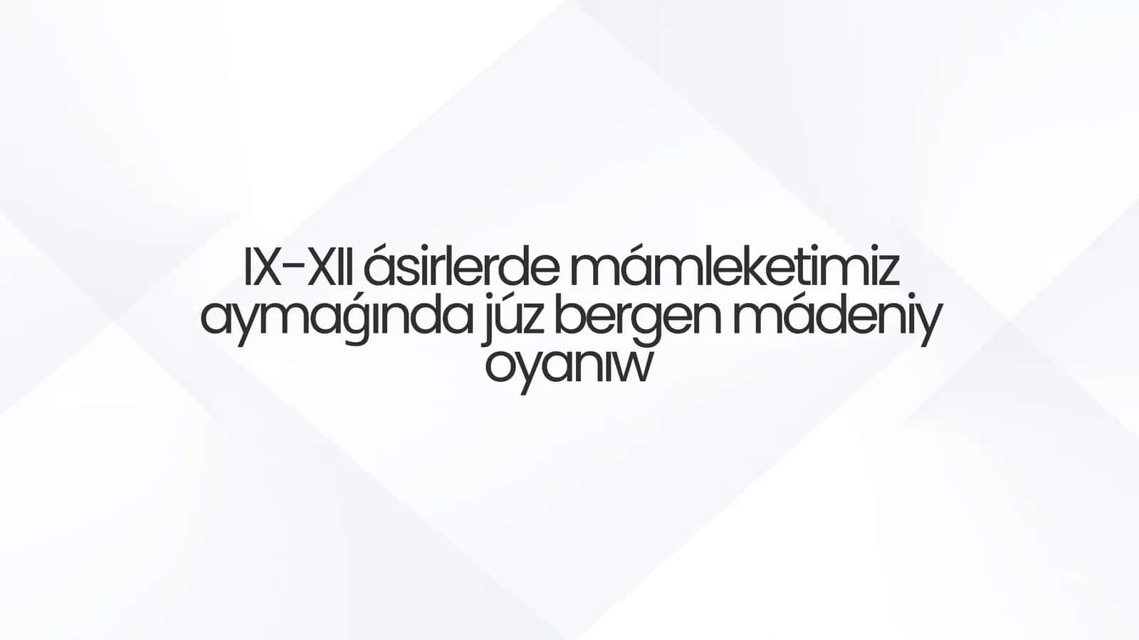 IX-XII ásirlerde mámleketimiz aymaǵında júz bergen mádeniy oyanıw