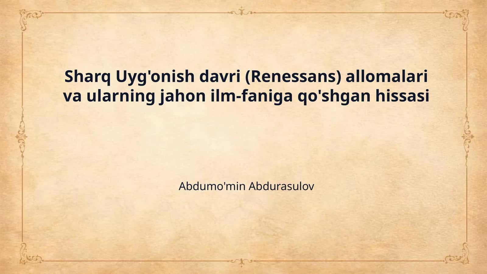 Sharq Uyg'onish davri (Renessans) allomalari va ularning jahon ilm-faniga qo'shgan hissasi