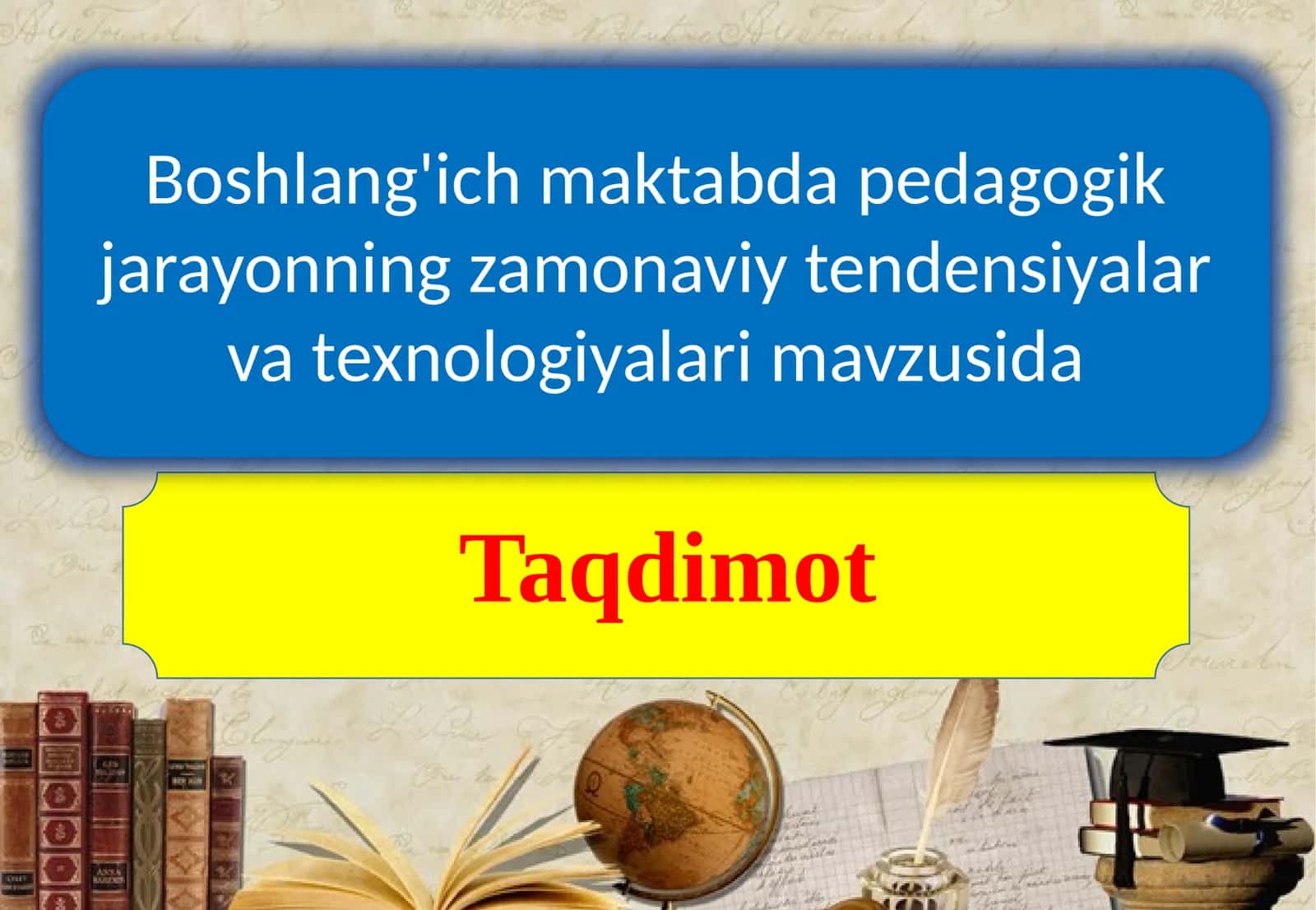 Boshlang'ich maktabda pedagogik jarayonning zamonaviy tendensiyalari va texnologiyalari