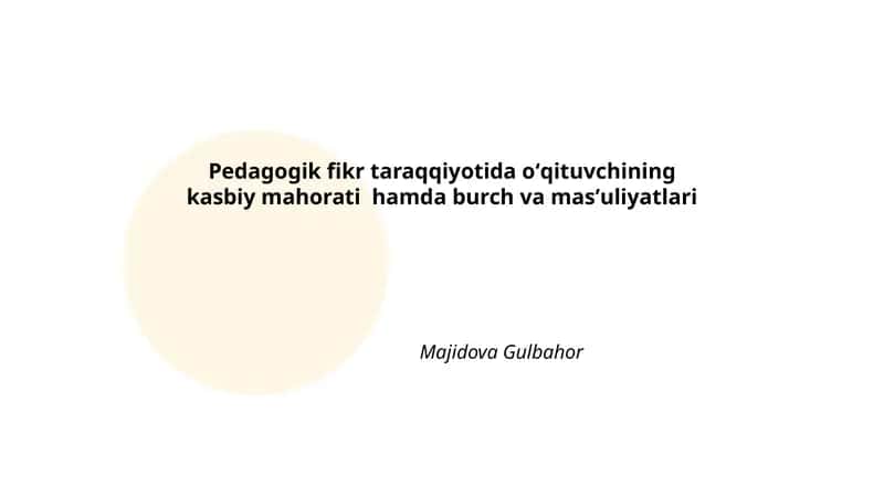 Pedagogik fikr taraqqiyotida oʻqituvchining kasbiy mahorati hamda burch va masʼuliyatlari