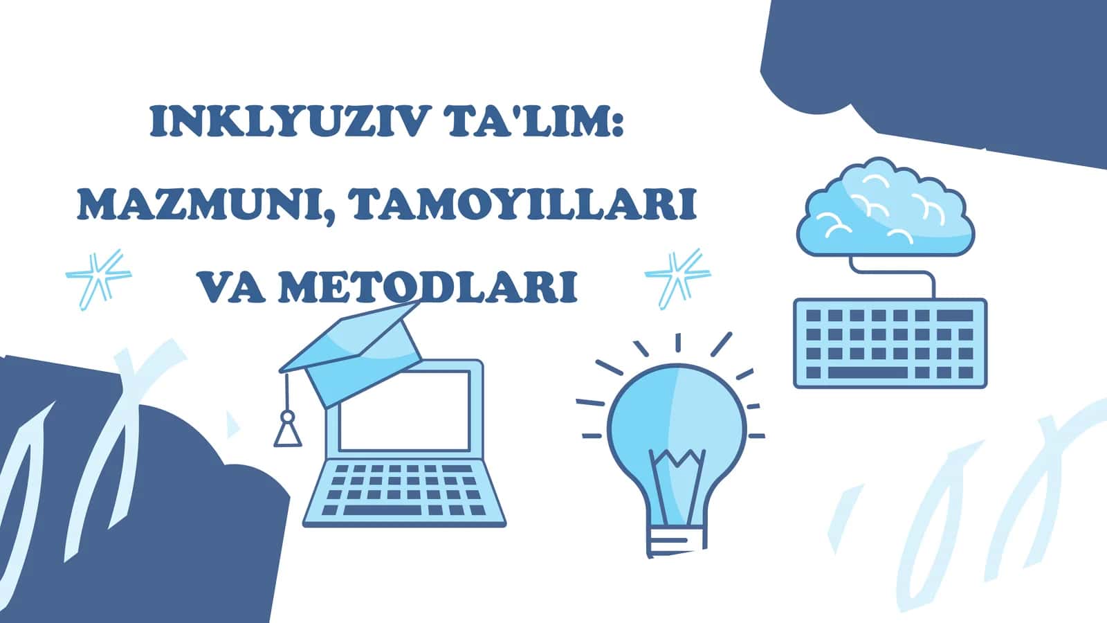 INKLYUZIV TA'LIM: MAZMUNI, TAMOYILLARI VA METODLARI