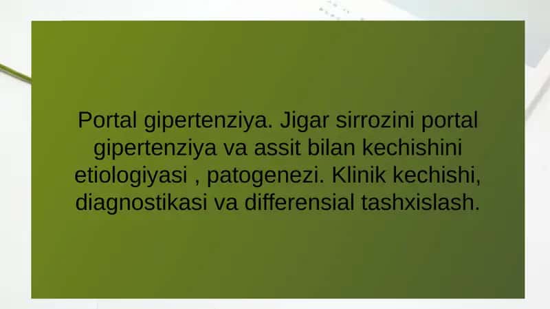 Portal gipertenziya. Jigar sirrozini portal gipertenziya va assit bilan kechishini etiologiyasi , patogenezi. Klinik kechishi, diagnostikasi va differensial tashxislash.