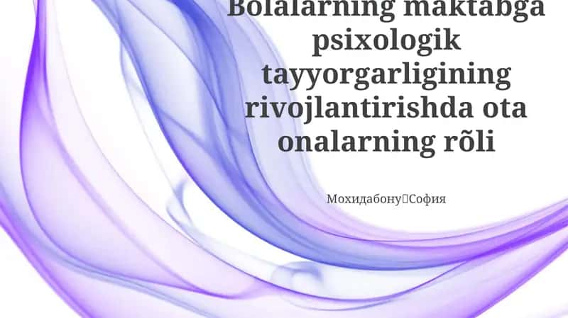 Bolalarning maktabga psixologik tayyorgarligining rivojlantirishda ota onalarning rõli