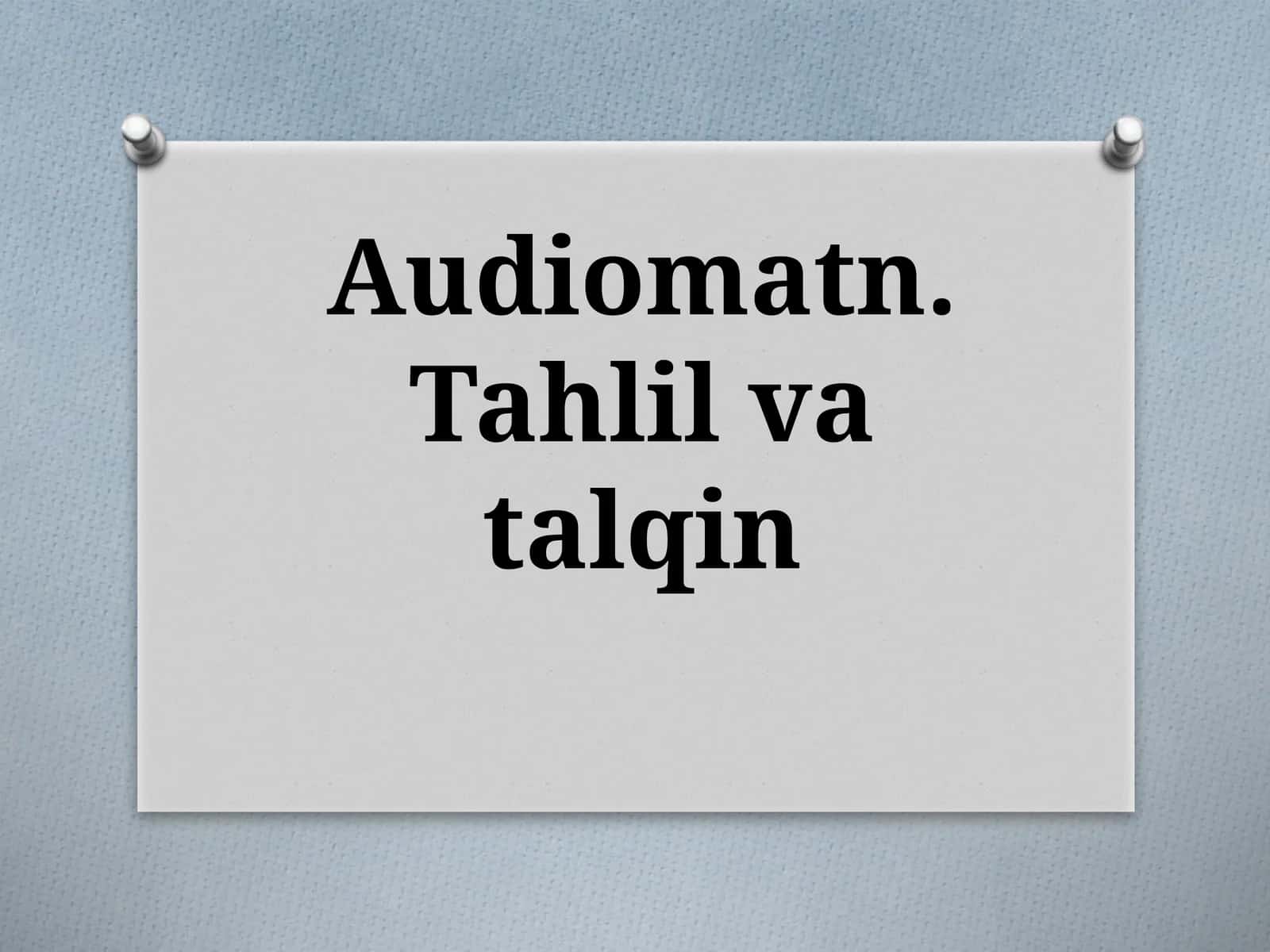 Audiomatn.Tahlilvatalqin