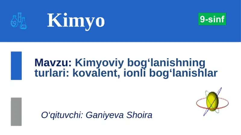 Kimyoviy bog‘lanishning turlari: kovalent, ionli bog‘lanishlar