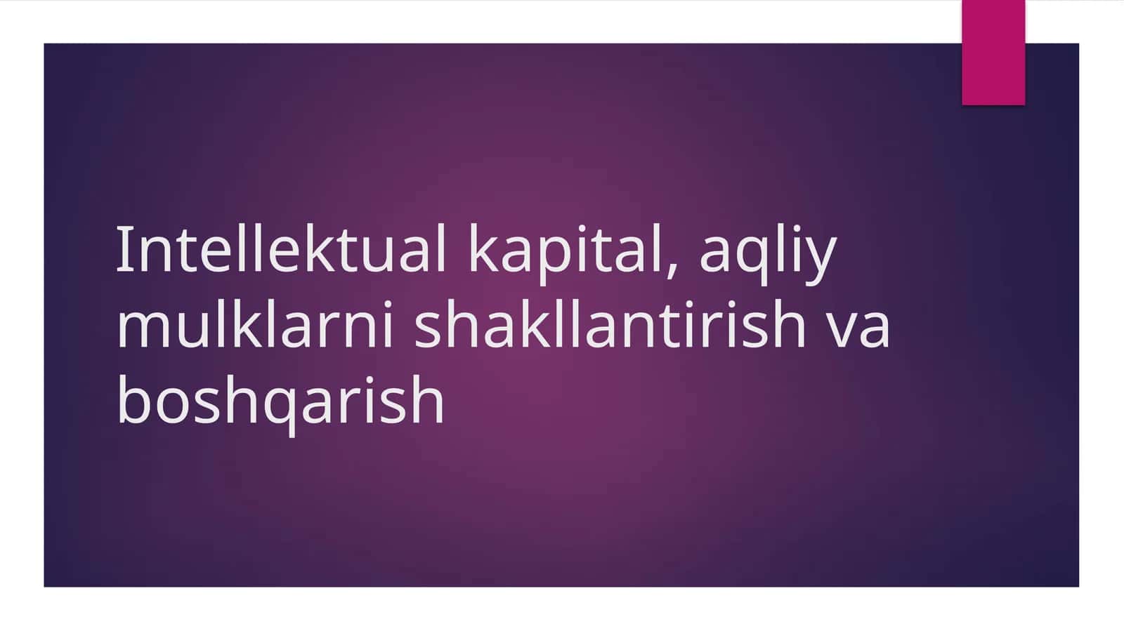 Intellektual kapital, aqliy mulklarni shakllantirish va boshqarish