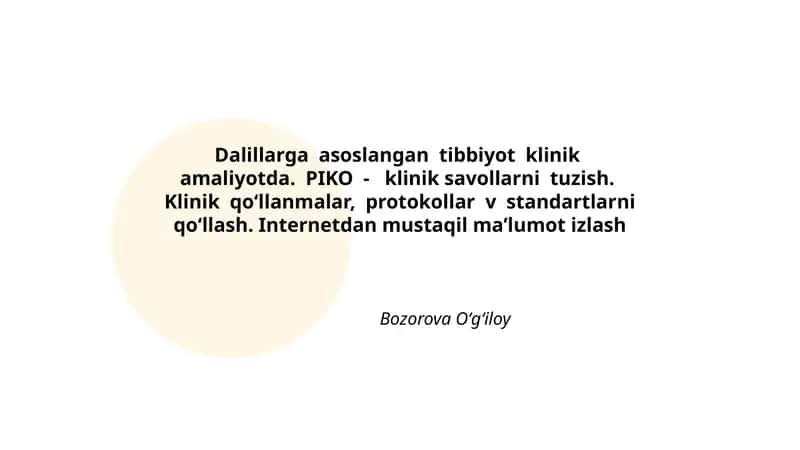 Dalillarga asoslangan tibbiyot klinik amaliyotda. PIKO - klinik savollarni tuzish. Klinik qo‘llanmalar, protokollar v standartlarni qo‘llash. Internetdan mustaqil ma’lumot izlash