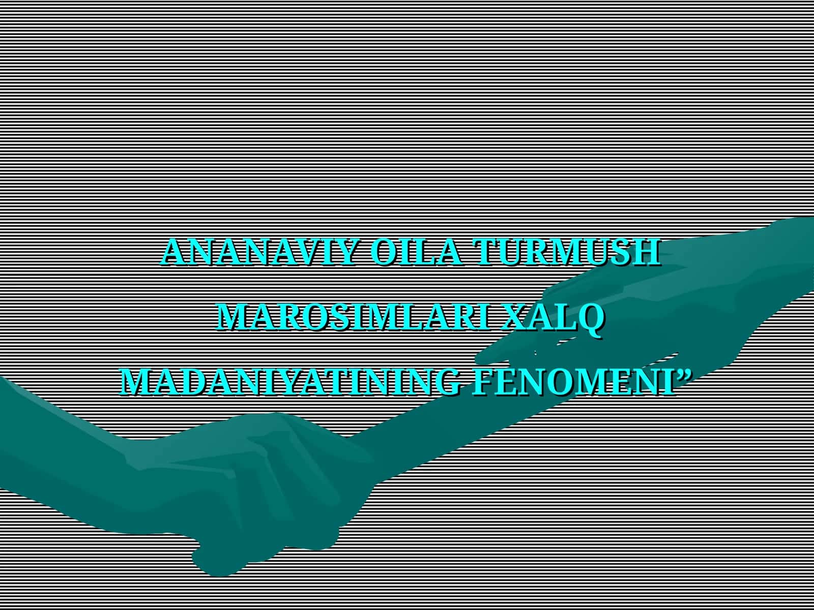 ANANAVIY OILA TURMUSH MAROSIMLARI XALQ MADANIYATINING FENOMENI