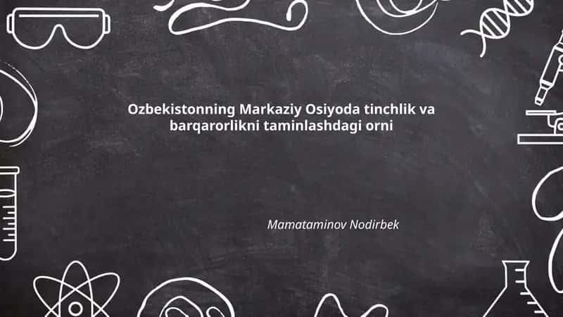 Ozbekistonning Markaziy Osiyoda tinchlik va barqarorlikni taminlashdagi orni