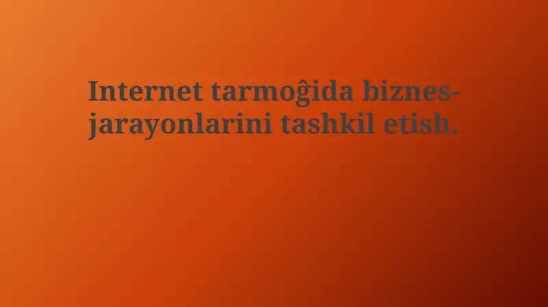 Internetda biznes jarayonlarini tashkil etish