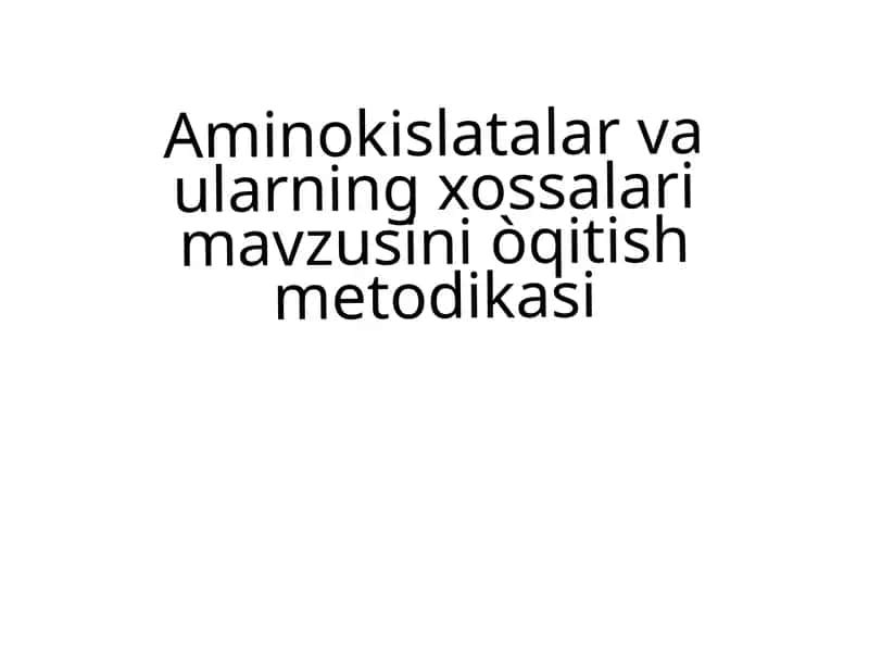 Aminokislatalar va ularning xossalarini o'qitish metodikasi