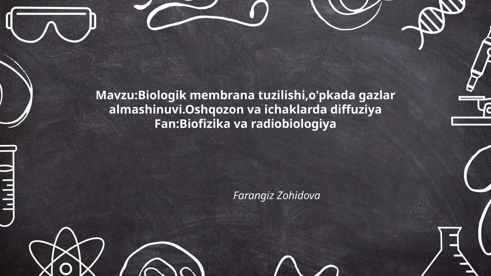 Biologik membrana tuzilishi,o'pkada gazlar almashinuvi. Oshqozon va ichaklarda diffuziya