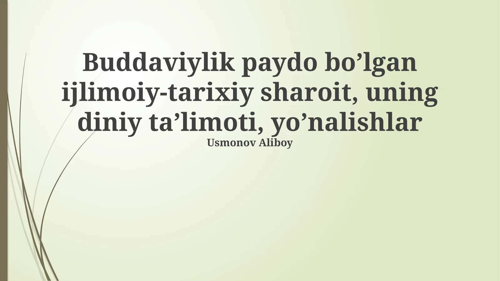 Buddaviylik paydo bo’lgan ijlimoiy-tarixiy sharoit, uning diniy ta’limoti, yo’nalishlar