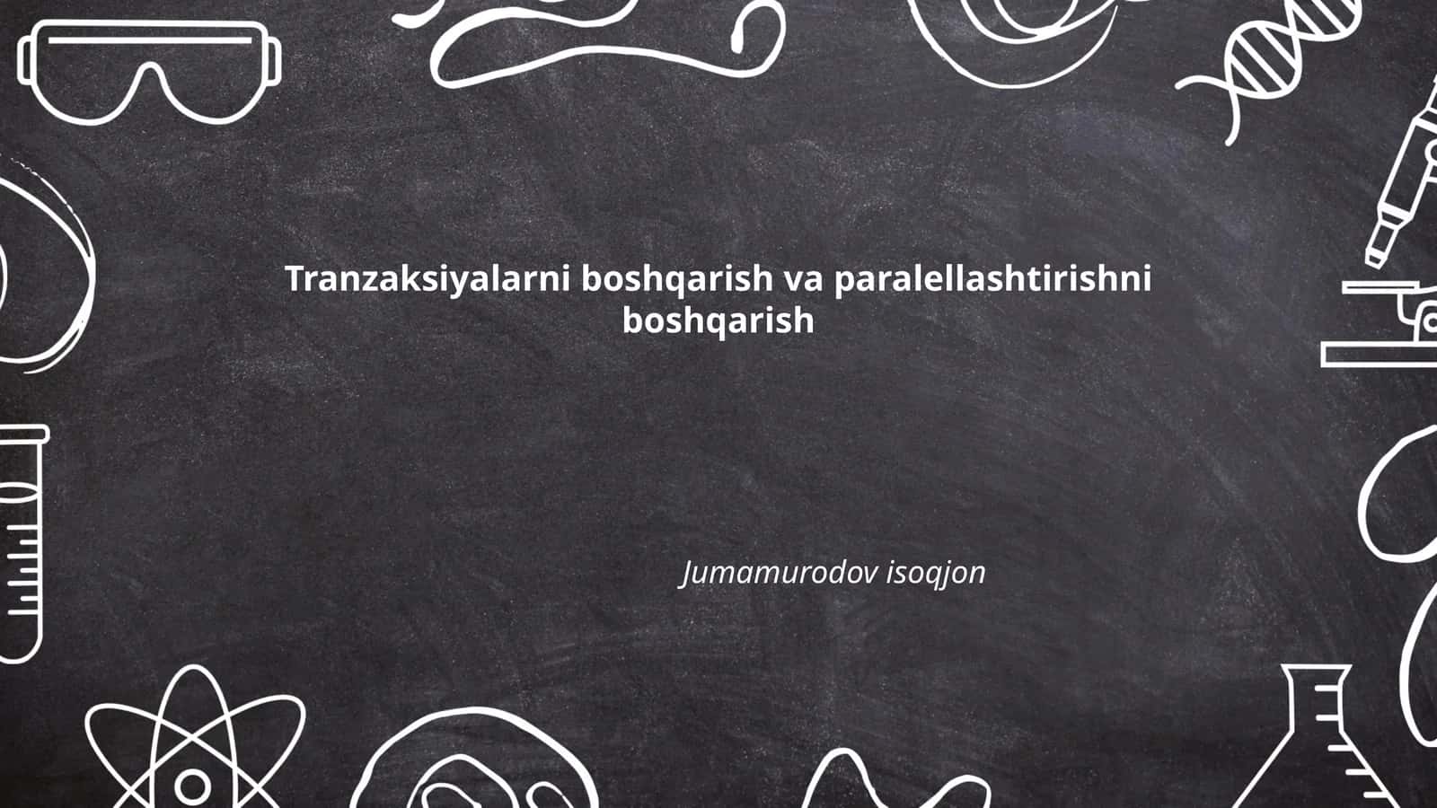 Tranzaksiyalarni boshqarish va paralellashtirishni boshqarish