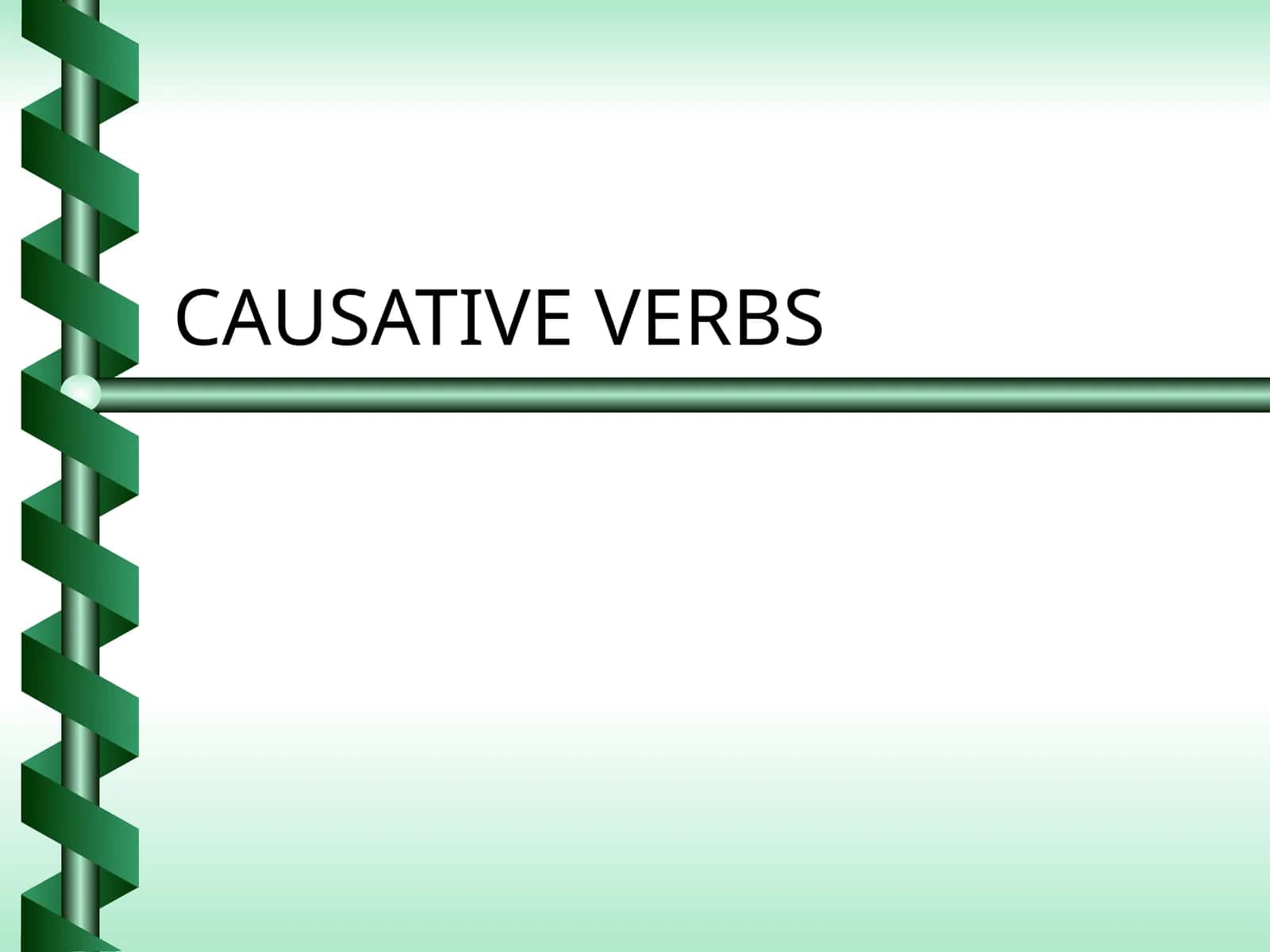 CAUSATIVE VERBS