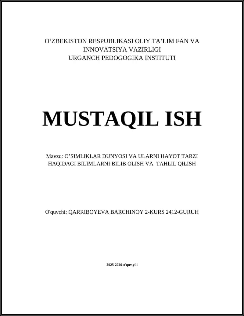O’SIMLIKLAR DUNYOSI VA ULARNI HAYOT TARZI HAQIDAGI BILIMLARNI BILIB OLISH VA TAHLIL QILISH