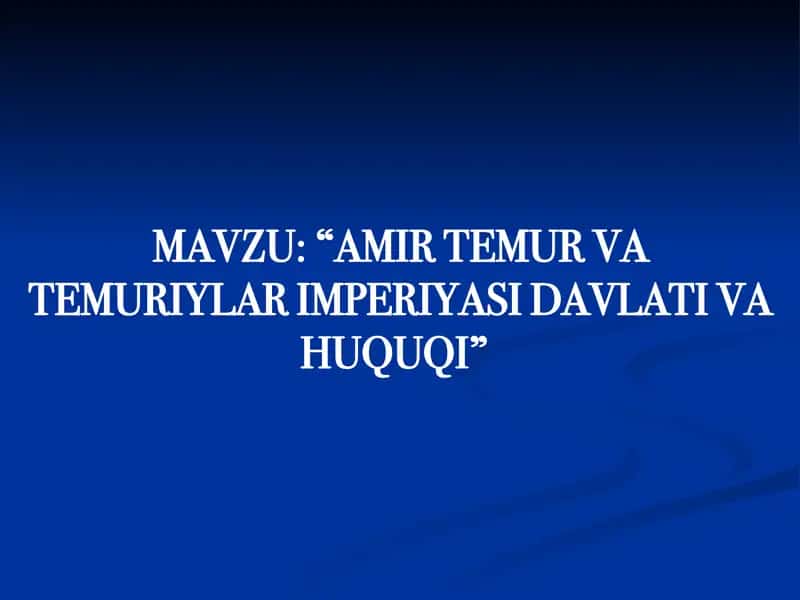 Amir Temur va Temuriylar imperiyasi davlati va huquqi