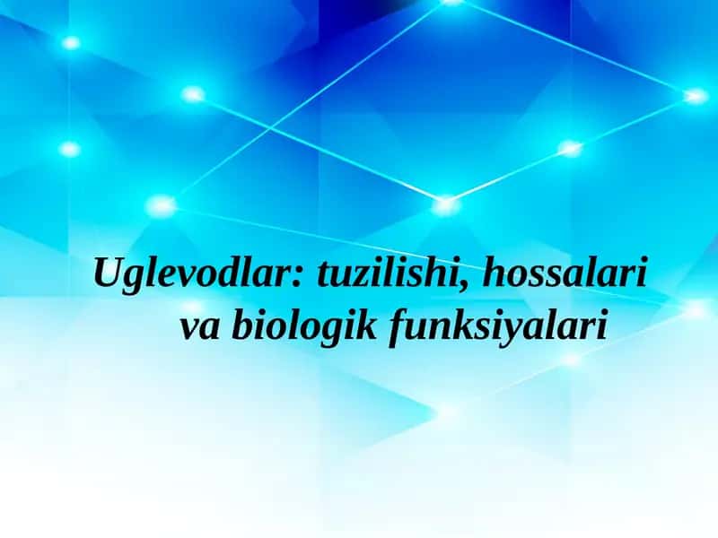 Uglеvodlar: tuzilishi, hossalari va biologik funksiyalari