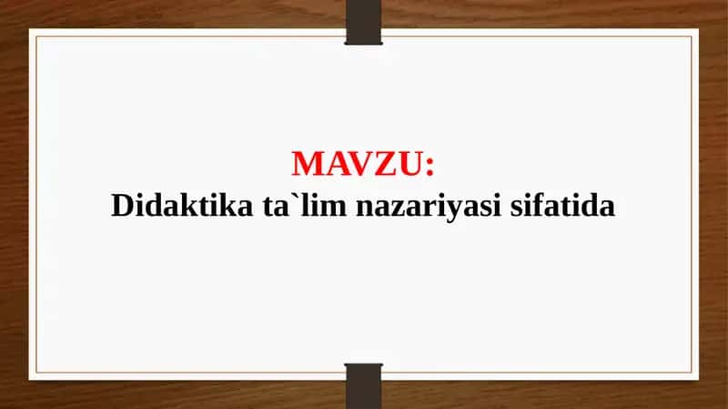 Didaktika ta`lim nazariyasi sifatida (TAQDIMOT)