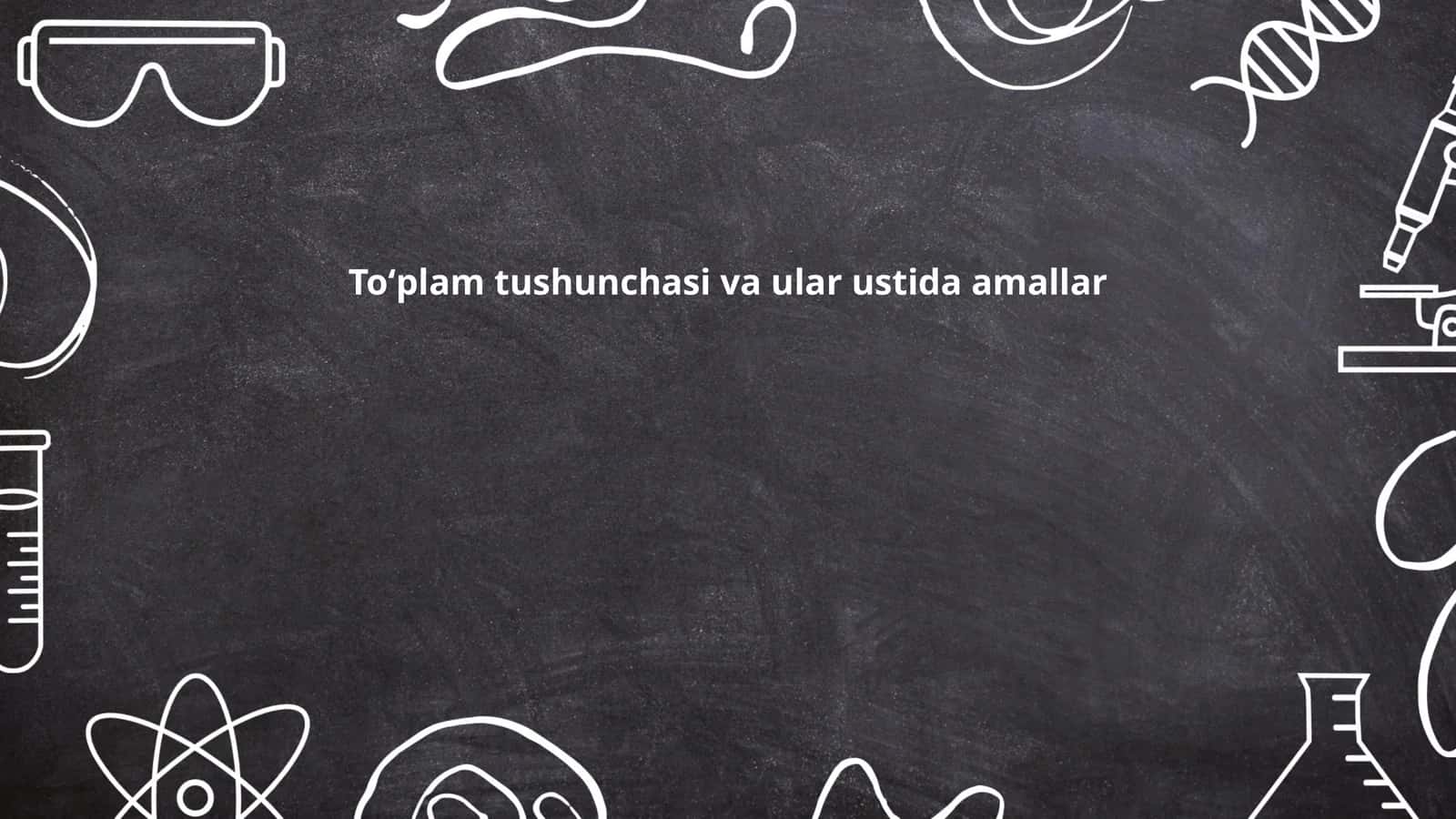 To'plam tushunchasi va ular ustida amallar