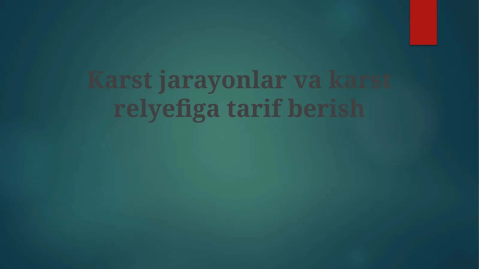Karst jarayonlar va karst relyefiga tarif berish