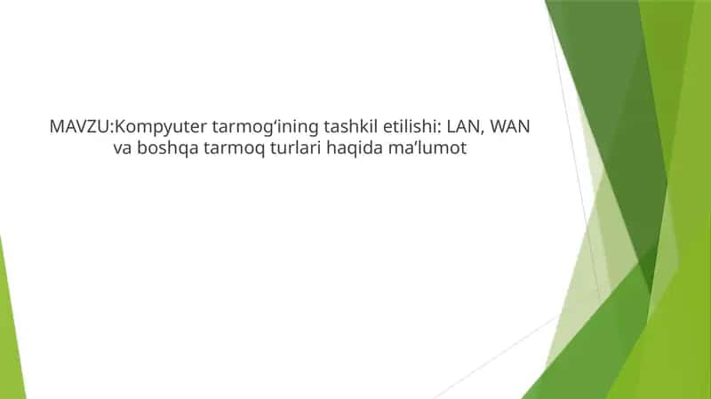 Kompyuter tarmog‘ining tashkil etilishi LAN, WAN va boshqa tarmoq turlari haqida ma’lumot