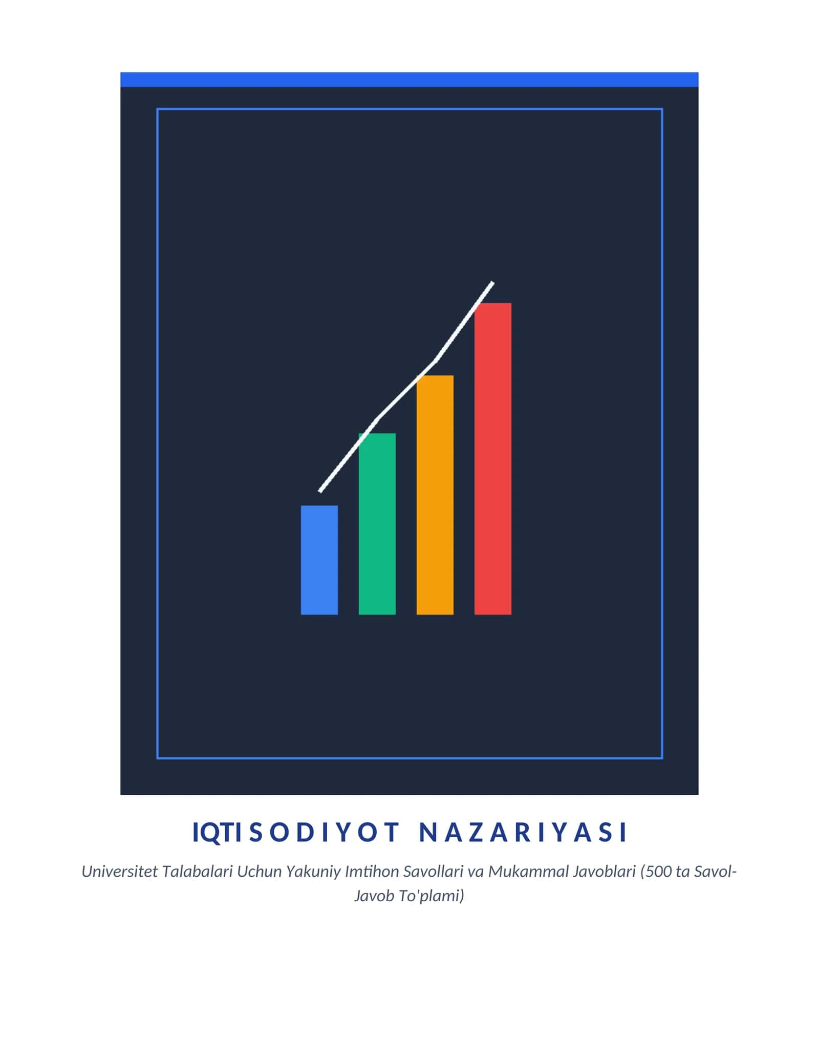 Universitet Talabalari Uchun Iqtisodiyot Yakuniy Imtihon Savollari va Mukammal Javoblari (500 ta Savol-Javob To'plami)