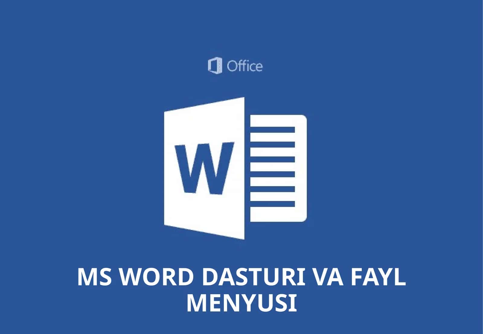 MS WORD DASTURI VA FAYL MENYUSI