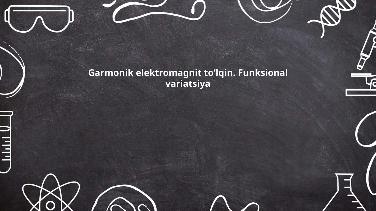 Garmonik elektromagnit toʻlqin. Funksional variatsiya