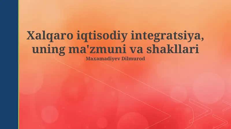 Xalqaro iqtisodiy integratsiya, uning ma'zmuni va shakllari