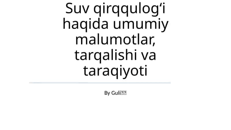 Suv qirqqulogʻi haqida umumiy malumotlar, tarqalishi va taraqiyoti