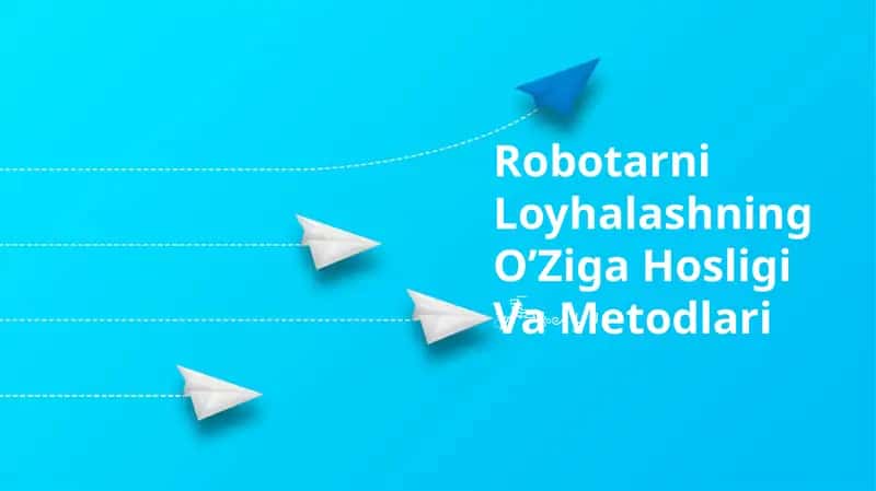 Robotarni Loyhalashning O’Ziga Hosligi Va Metodlari