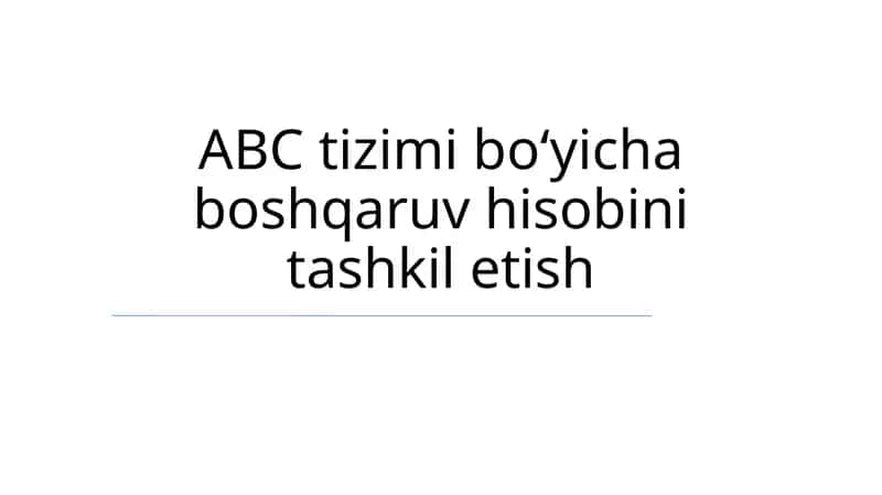 ABC Tizimi bo‘yicha boshqaruv hisobini tashkil etish