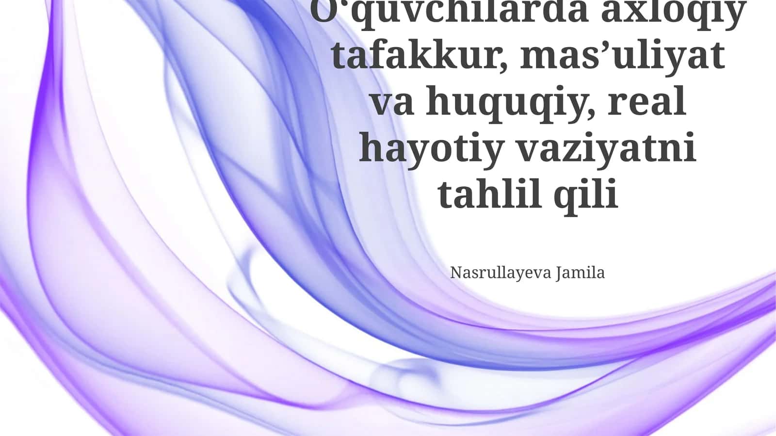 Axloqiy tafakkur, mas'uliyat va huquqiy, real hayotiy vaziyatni tahlil qili