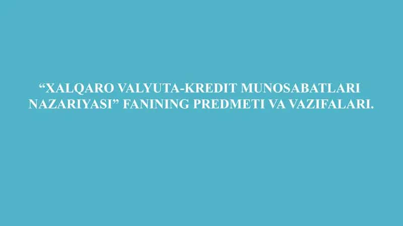 XALQARO VALYUTA-KREDIT MUNOSABATLARINAZARIYASI